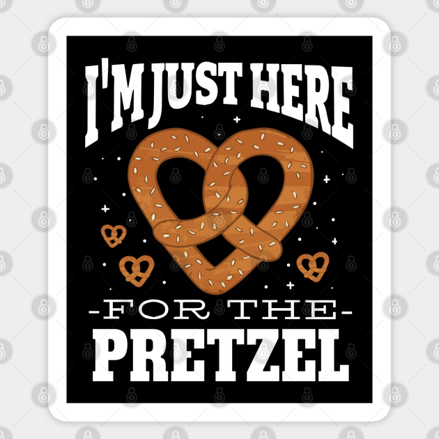 Just Here For The Pretzel Quote Pretzel Sticker TeePublic